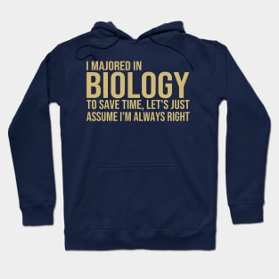 I Majored In Biology To Save Time Let's Just Assume I'm Always Right Hoodie